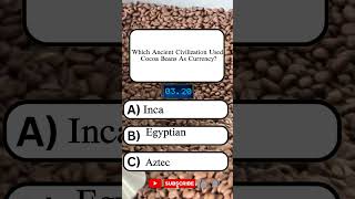 Which Ancient Civilization Used Cocoa Beans as Currency?#worldquiz #historyquiz#unitedstates#Shorts