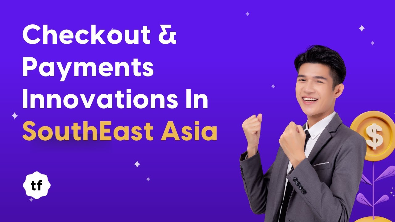 Checkout & Payments Innovations in SouthEast Asia | TF Taps Into