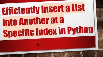 Efficiently Insert a List into Another at a Specific Index in Python