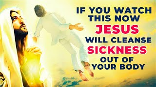 JESUS WILL REMOVE ALL SICKNESS FROM YOUR BODY IF YOU WATCH THIS NOW - This Powerful Prayer Works
