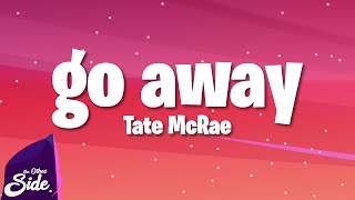 Video thumbnail of "Tate McRae - go away (Lyrics)"