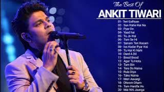 Best Of Ankit Tiwari Songs ll New hindi Romantic Songs ll Top 20 hit songs of Ankit Tiwari