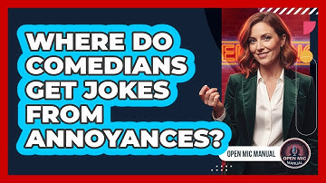 Where Do Comedians Get Jokes From Annoyances?