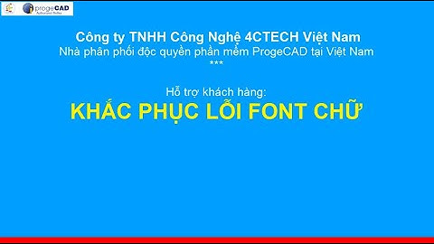 Lỗi Font CAD | Khắc Phục Lỗi Phông Chữ Trong ProgeCAD - 4CTECH