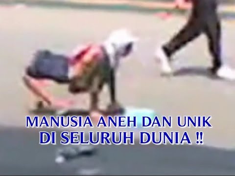 VIDEO MANUSIA ANEH DAN UNIK  DI SELURUH DUNIA MANUSIA ANEH  