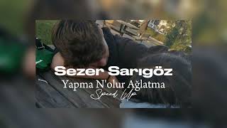 Sezer Sarıgöz - Yapma N'olur Ağlatma (Speed Up)