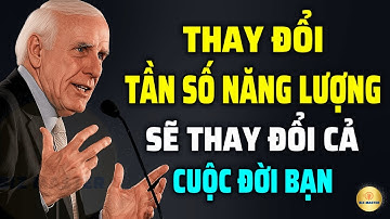 Tư Duy Bậc Thầy: Thay Đổi Tần Số Năng Lượng Sẽ Thay Đổi Cả Cuộc Đời Bạn | Động Lực Từ Jim Rohn