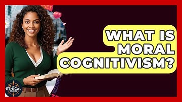What Is Moral Cognitivism? - The Ethical Compass