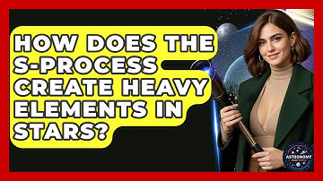 How Does The S-process Create Heavy Elements In Stars? - Astronomy Made Simple