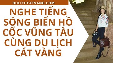 Nghe tiếng sóng Biển Hồ Cốc Vũng Tàu cùng Du lịch Cát Vàng