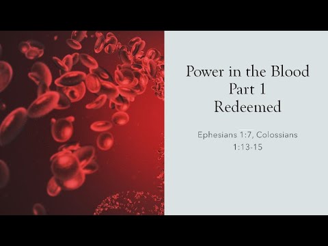 Power in the Blood Part 1: Redeemed - Ephesians 1:7, Colossians 1:13-15 ...