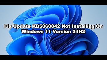 Fix Update KB5060842 Not Installing On Windows 11 Version 24H2