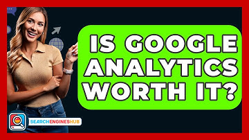 Is Google Analytics Worth It? - SearchEnginesHub.com