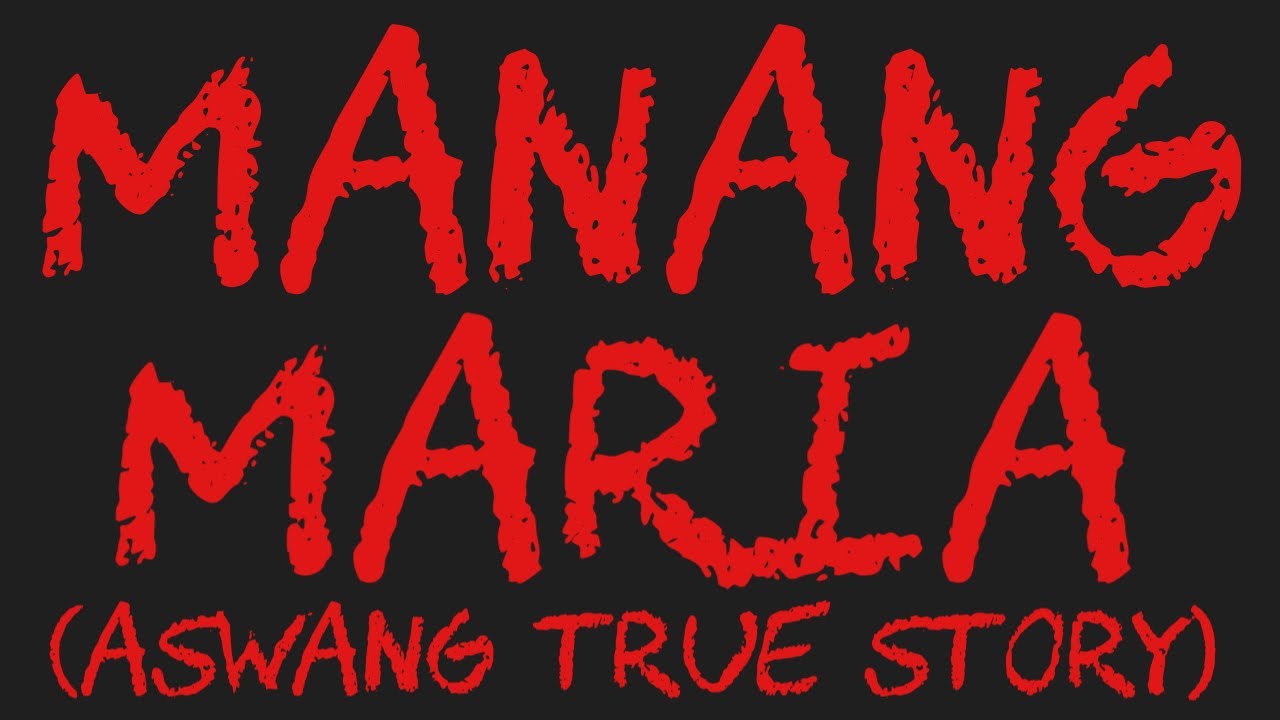 MANANG MARIA (Aswang True Story)