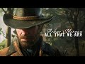 Arthur morgan  all that we are