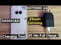 Nothing 2a charging test with samsung 25 watt adaptor