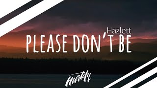 Hazlett – Please Don’t Be