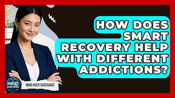 How Does SMART Recovery Help With Different Addictions? - Mind Over Substance