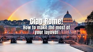 Ciao Rome!How to make the most of your layover