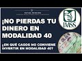 MODALIDAD 40 NO CONVIENE EN ESTOS CASOS - MODALIDAD 40 IMSS #IMSS #MODALIDAD40 #AFORE