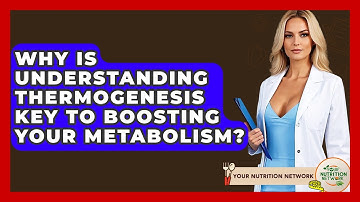 Why Is Understanding Thermogenesis Key To Boosting Your Metabolism? - Your Nutrition Network