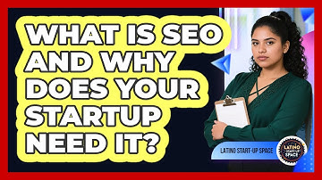 What Is SEO And Why Does Your Startup Need It? - Latino Start Up Space