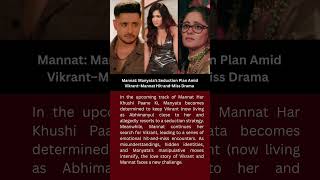 Mannat: Manyata’s Seduction Plan Amid Vikrant–Mannat Hit-and-Miss Drama #mannat
