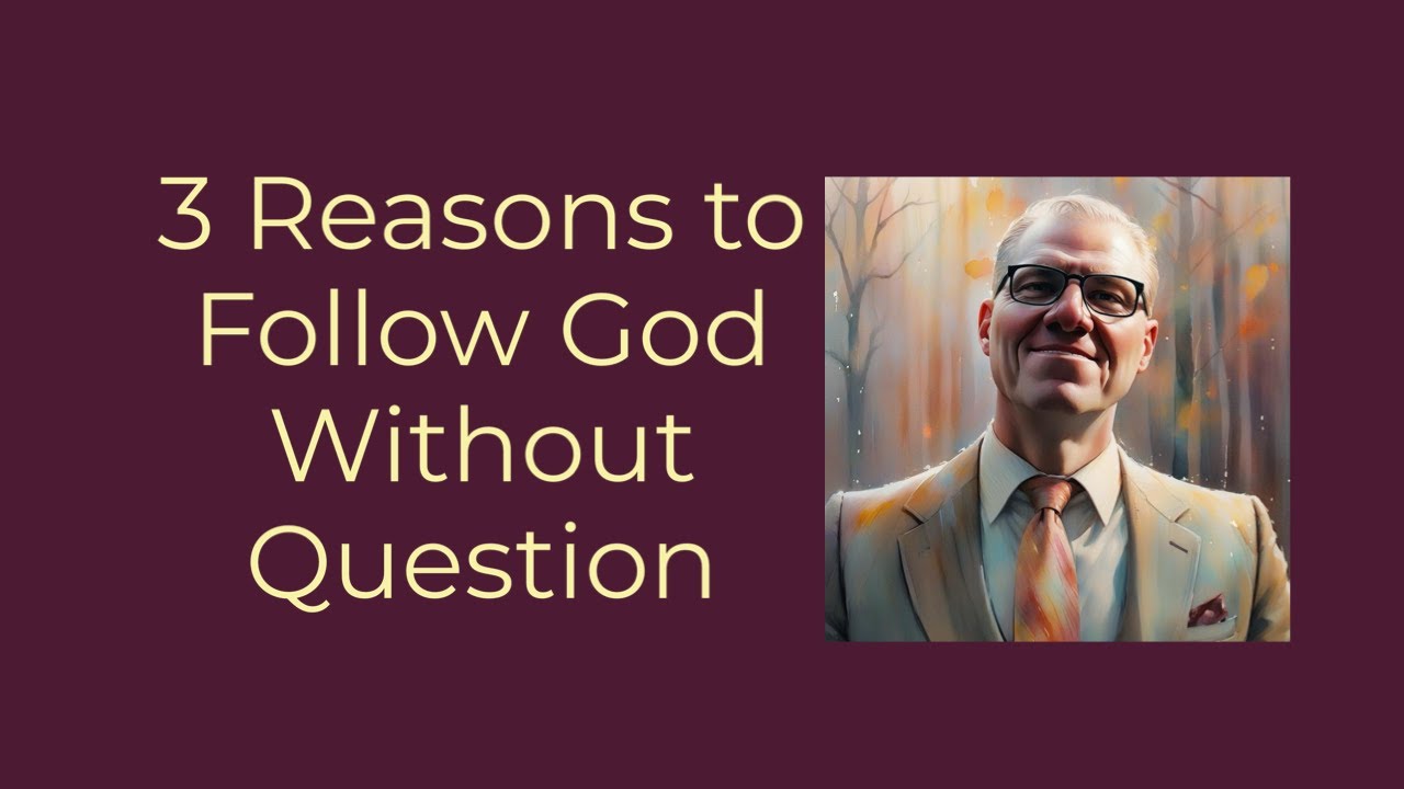 3 Reasons to Follow God Without Question - YouTube