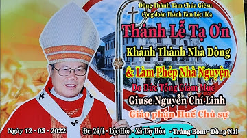 ▶️ Thánh Lễ Tạ Ơn | Khánh Thánh Nhà Dòng & Làm Phép Nhà Nguyện (Ngày 12 - 05 - 2022)