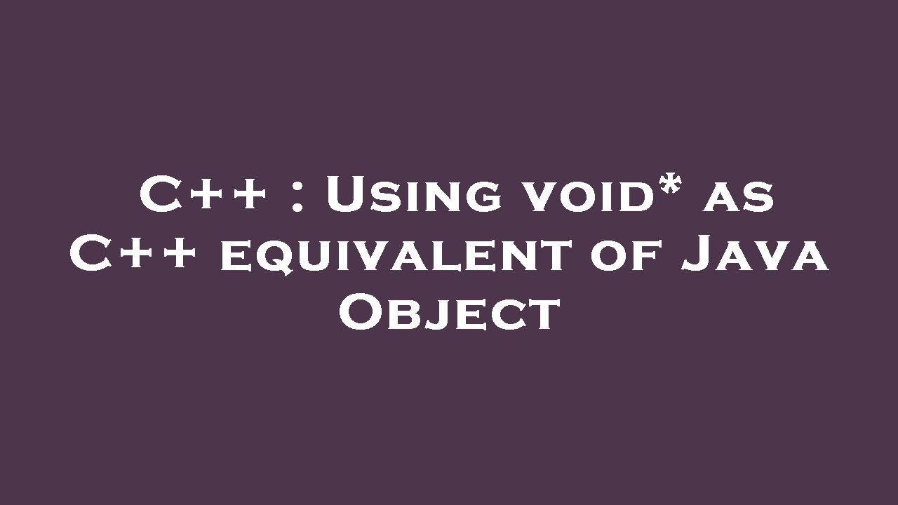 C++ : Using void* as C++ equivalent of Java Object - YouTube