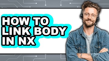 How to Link Body in Nx (full Guide)