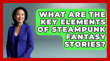 What Are The Key Elements Of Steampunk Fantasy Stories? - Fictional Journeys