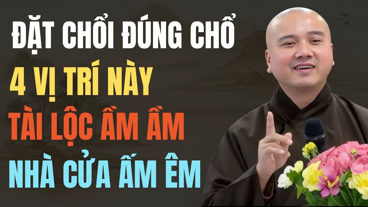 THẦY PHÁP HÒA CHIA SẺ: ĐẶT CHỔI ĐÚNG 4 VỊ TRÍ NÀY TRONG NHÀ GIỮ TÀI LỘC VÀ HÒA KHÍ