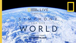 Symphony For Our World | National Geographic Live ​in Concert