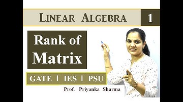 Rank of Matrix - Linear Algebra I Engineering Mathematics for GATE by Priyanka Sharma Ma