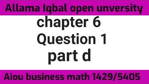 Aiou business Math 1429/5405 chapter 6 Question 1 part D  solved self assessment