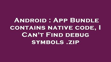 Android : App Bundle contains native code, I Can