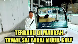 INFO MAKKAH TERBARU 2024 !! TAWAF SAI MENGGUNAKAN MOBIL GOLF