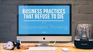 Killing Independent Thinking - Business Practices That Refuse To Die #14