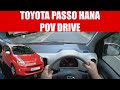 Toyota Passo Hana Plus POV Drive