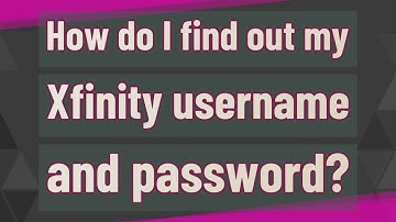 How do I find out my Xfinity username and password?