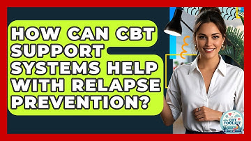 How Can CBT Support Systems Help With Relapse Prevention? - CBT Toolkit