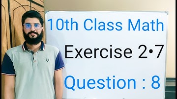 10th class Math Exercise 2.7 Question 8 | Balochistan Board | FREE EDUCATION | Muhammad Hilal