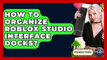 How To Organize Roblox Studio Interface Docks? - Open World Tycoons