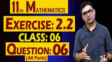 11th Math | Exercise: 2.2 | Class: 06 | Question: 06 (All Parts) | by Syed Bakht