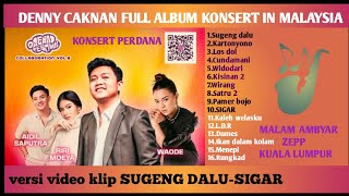 DENNY CAKNAN~SUGENG DALU~SIGAR || FULL ALBUM KONSERT PERDANA IN MALAYSIA