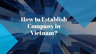 How to Establish Company in Vietnam?