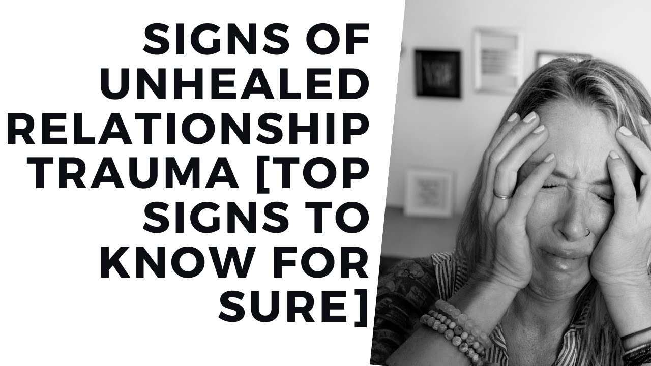 Signs of unhealed relationship trauma TOP signs to KNOW for SURE - YouTube