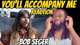 Fantastic Song First Time Hearing Bob Seger Youll Accompany Me (Reaction)