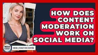 How Does Content Moderation Work On Social Media? - Media Literacy For Everyone